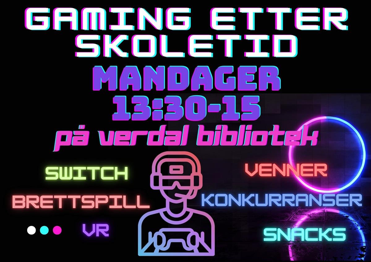 Plakat av en som gamer og teksten: Gaming etter skoletid. Mandager 13:30-15 på Verdal bibliotek. Switch. Venner. Brettspill. Konkurranser. VR. Snacks.